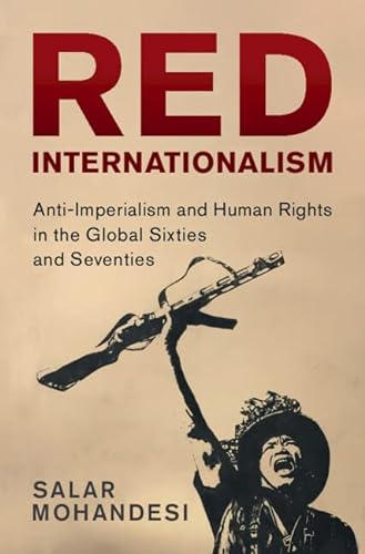 Red Internationalism: Anti-Imperialism and Human Rights in the Global Sixties and Seventies (Human Rights in History) von Cambridge University Press